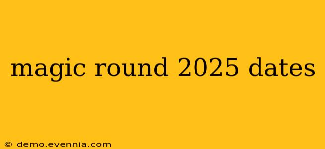 magic round 2025 dates