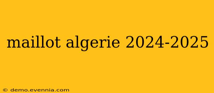 maillot algerie 2024-2025