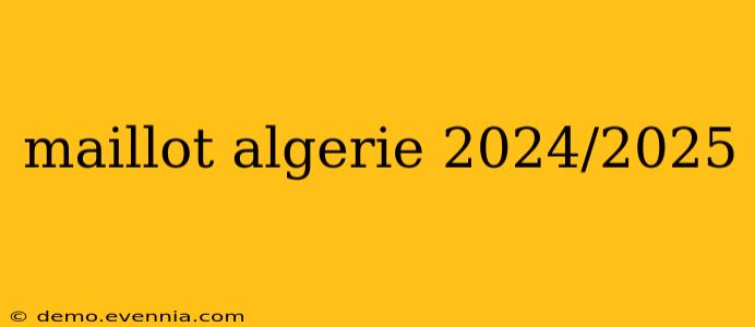 maillot algerie 2024/2025