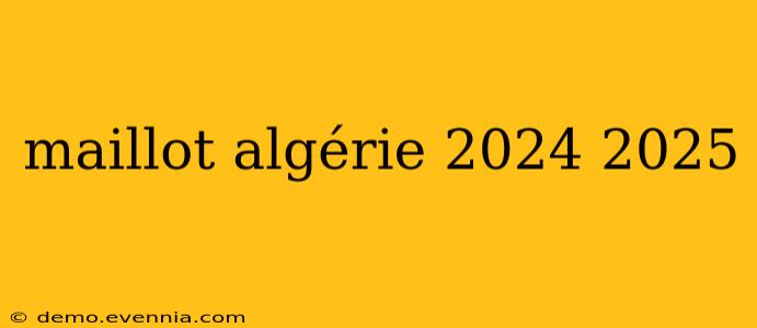 maillot algérie 2024 2025