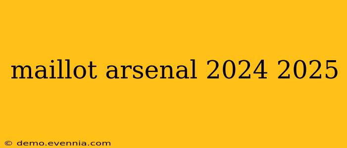 maillot arsenal 2024 2025