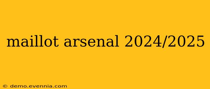 maillot arsenal 2024/2025