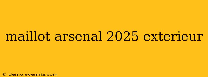 maillot arsenal 2025 exterieur