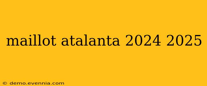 maillot atalanta 2024 2025