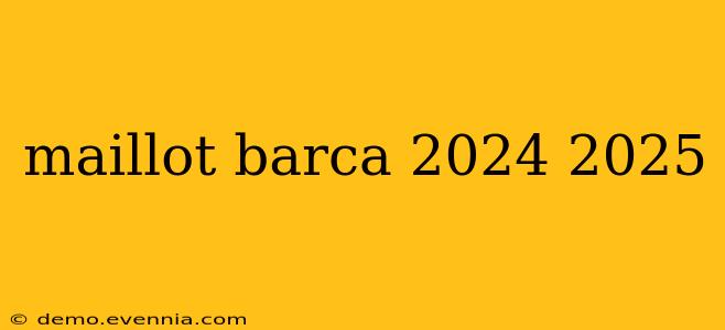 maillot barca 2024 2025