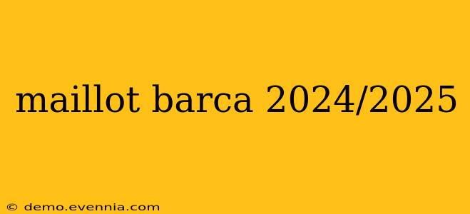 maillot barca 2024/2025