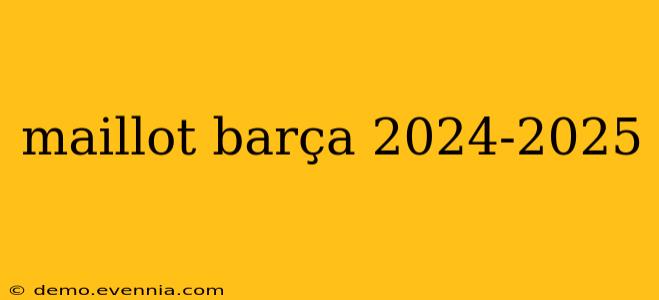 maillot barça 2024-2025