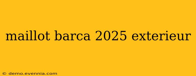 maillot barca 2025 exterieur