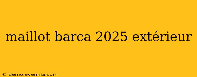 maillot barca 2025 extérieur