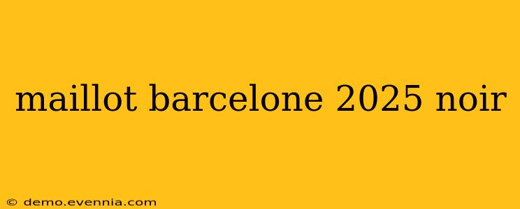 maillot barcelone 2025 noir