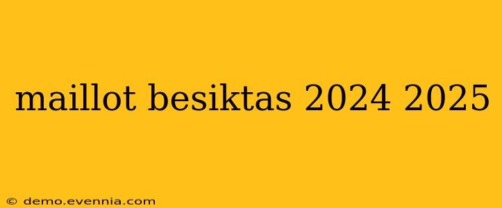 maillot besiktas 2024 2025