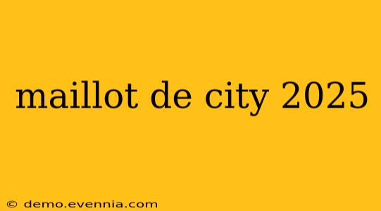 maillot de city 2025