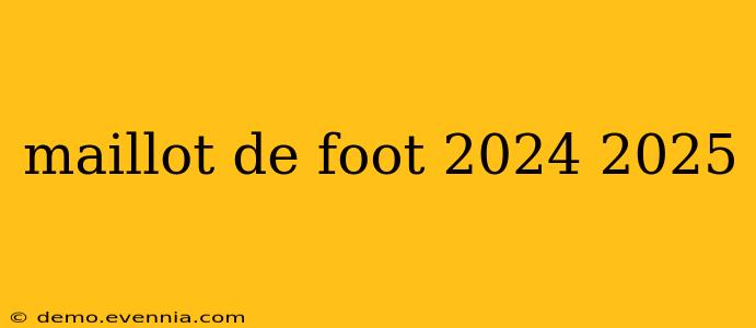 maillot de foot 2024 2025