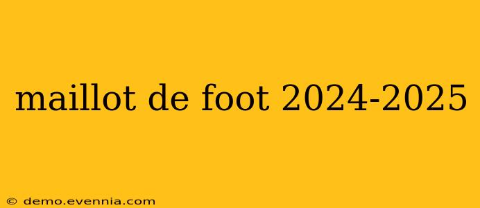 maillot de foot 2024-2025