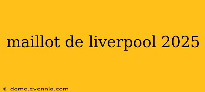 maillot de liverpool 2025