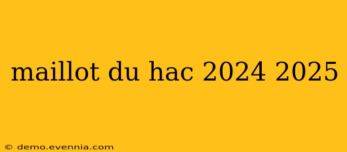 maillot du hac 2024 2025