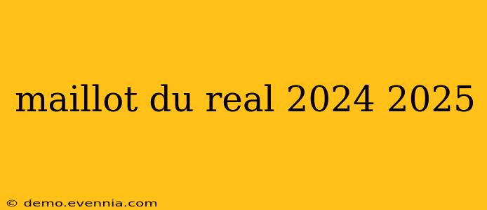 maillot du real 2024 2025