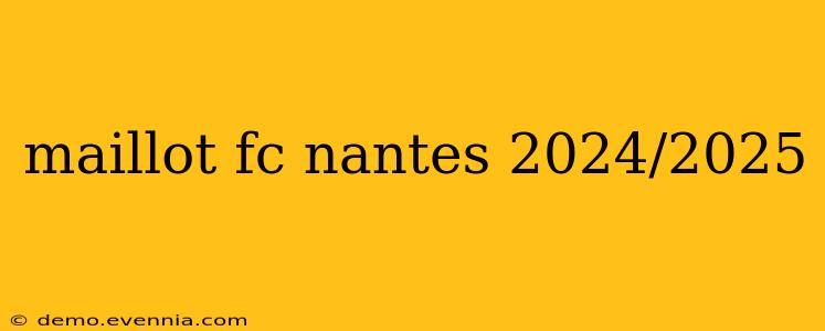 maillot fc nantes 2024/2025