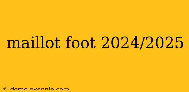 maillot foot 2024/2025