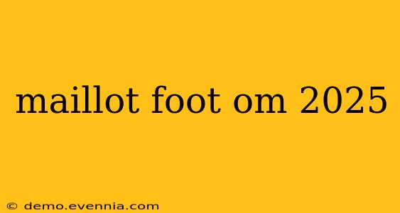 maillot foot om 2025