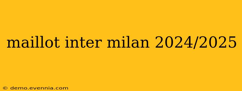 maillot inter milan 2024/2025