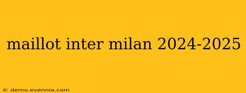 maillot inter milan 2024-2025