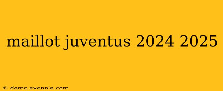 maillot juventus 2024 2025