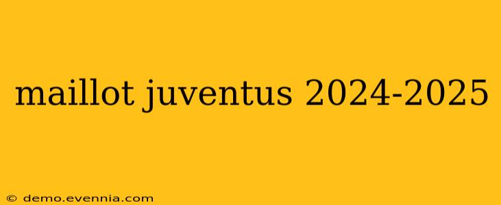 maillot juventus 2024-2025