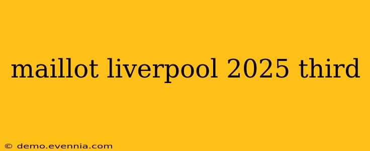 maillot liverpool 2025 third