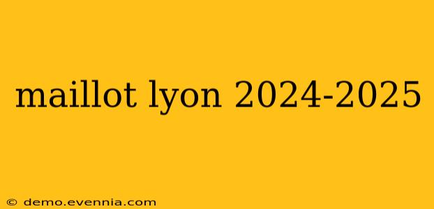 maillot lyon 2024-2025