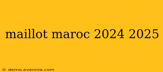 maillot maroc 2024 2025