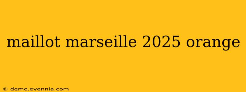 maillot marseille 2025 orange