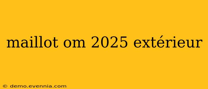 maillot om 2025 extérieur