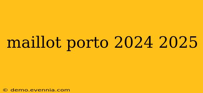 maillot porto 2024 2025