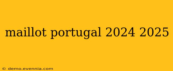 maillot portugal 2024 2025