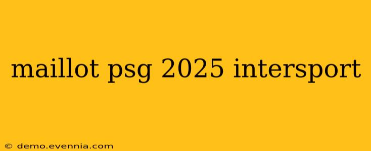 maillot psg 2025 intersport