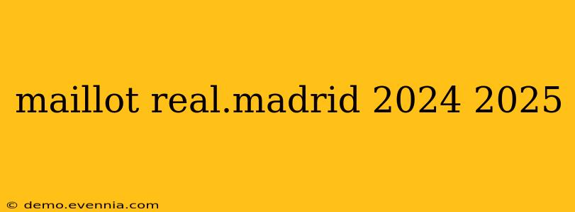 maillot real.madrid 2024 2025