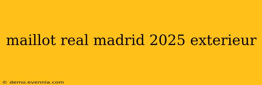 maillot real madrid 2025 exterieur