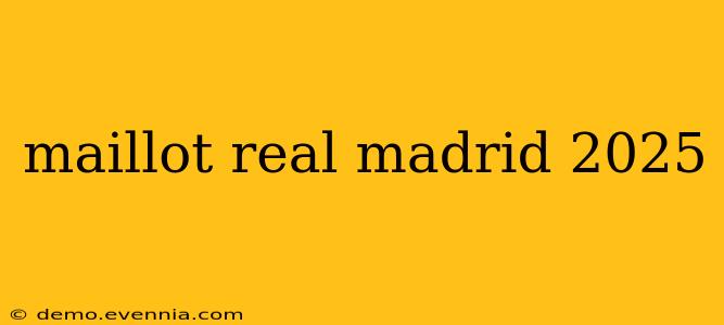 maillot real madrid 2025