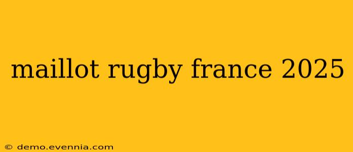 maillot rugby france 2025