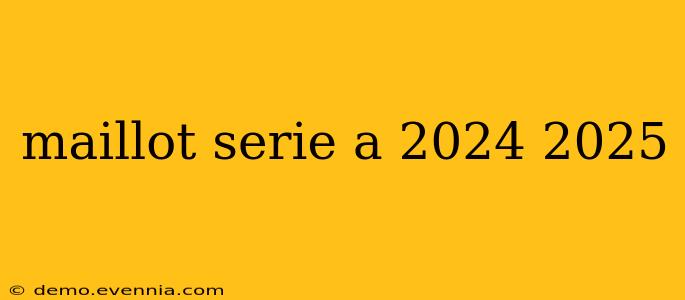 maillot serie a 2024 2025