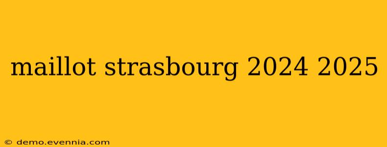 maillot strasbourg 2024 2025