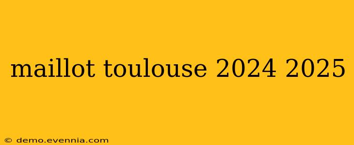 maillot toulouse 2024 2025