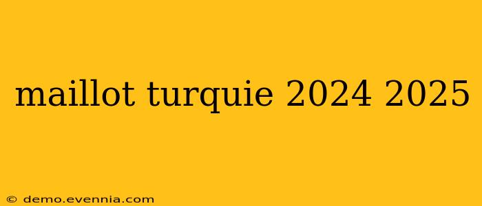 maillot turquie 2024 2025