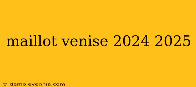 maillot venise 2024 2025