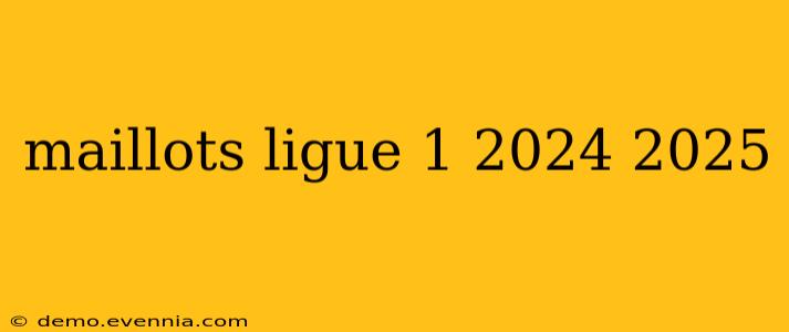 maillots ligue 1 2024 2025