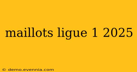 maillots ligue 1 2025