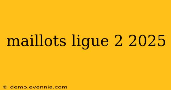 maillots ligue 2 2025