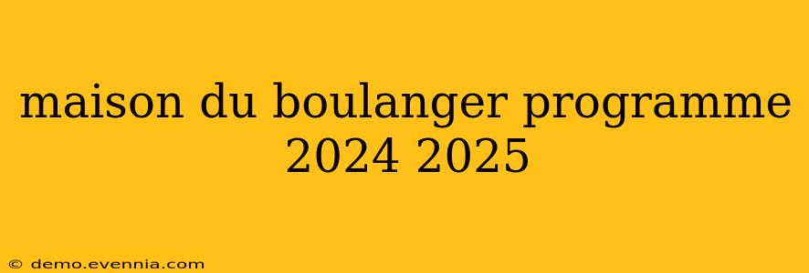 maison du boulanger programme 2024 2025