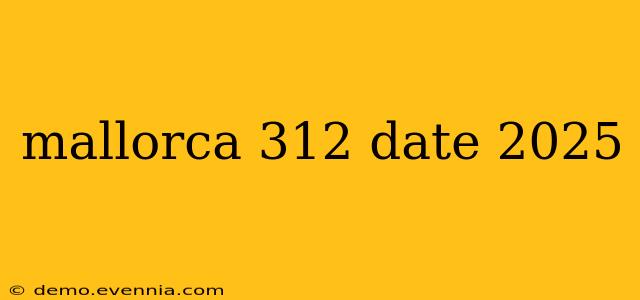 mallorca 312 date 2025